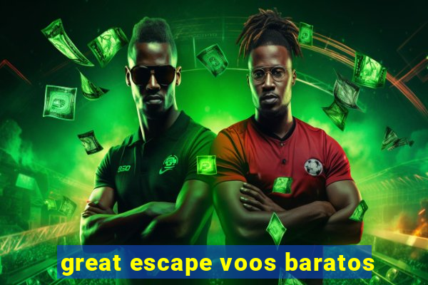 great escape voos baratos